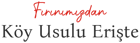 Fırınımızdan Köy Usulü Erişte